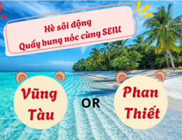 Hè sôi động quẩy bung nóc cùng SEIU – Vi vu Vũng Tàu, Phan Thiết